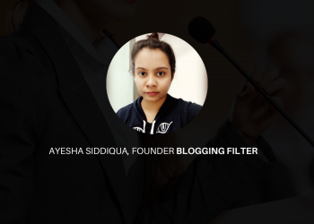 Blogging Is No More A Hobby Says Ayesha Siddiqua, Founder Of Blogging Filter