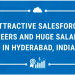 Attractive Salesforce Careers And Huge Salaries In Hyderabad, India