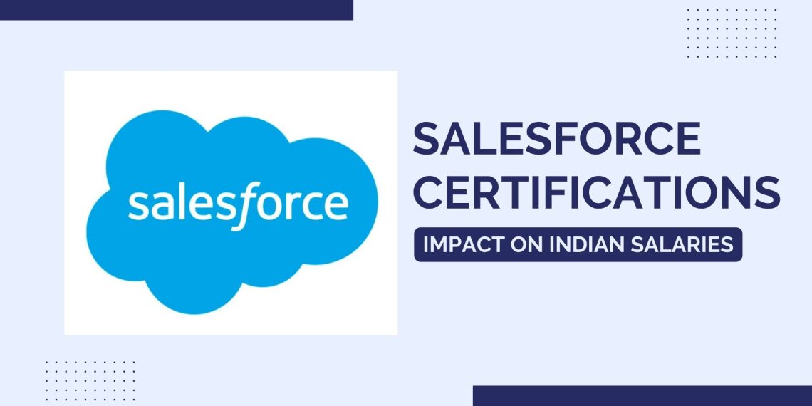 Investing in Your Future: The Impact of Salesforce Certifications on Indian Salaries